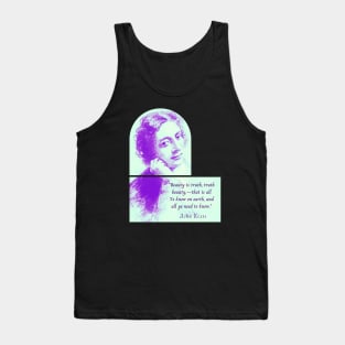 John Keats portrait and quote: Beauty is truth, truth beauty,—that is all. Ye know on earth, and all ye need to know. Tank Top